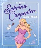 The Sabrina Carpenter The Unofficial Sabrina Carpenter Activity Book: Trivia, Quizzes, Games, and Coloring for Fans of This Short N' Sweet Popstar