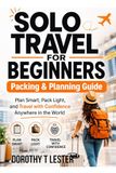 Solo Travel for Beginners: Packing & Planning Guide