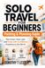 Solo Travel for Beginners: Packing & Planning Guide