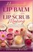 Homemade Lip Balm & Lip Scrub Making: A Complete Beginner’s Guide to Making Natural Lip Balms, Lip Scrubs, Tinted Balms, Flavored Blends, and Nourishing Lip Care Products