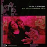 The Anna & Elizabeth - The Invisible Comes To Us (LP)