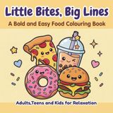 LITTLE BITES, BIG LINES: A Bold and Easy Food Colouring Book