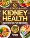 The Stage 4 Kidney Health Cookbook for Seniors