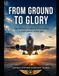 From Ground To Glory: The Definitive Guide To Becoming A Professional Airline Pilot