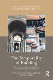 The Routledge The Temporality of Building: European and Chinese Perspectives on Architecture and Heritage Paperback