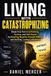 Living Libri GmbH Living with Catastrophizing: Break Free from Overthinking, Anxiety, and Self-Doubt by Rewiring Negative Thought Patterns and Building Lasting Confidence
