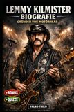 Lemmy Kilmister Biografie: Gründer von Motörhead: Die vollständige Geschichte des ikonischen Frontmanns, Rock-'n'-Roll-Rebells und legendären Bassisten, mit 101 versteckten Fakten und Quizzen