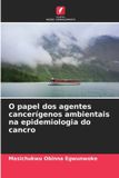 O Edicoes Nosso Conhecimento O papel dos agentes cancerígenos ambientais na epidemiologia do cancro