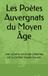 Les Poètes Auvergnats du Moyen Âge: Une causerie romancée présentée par le Docteur Claude Clauzon