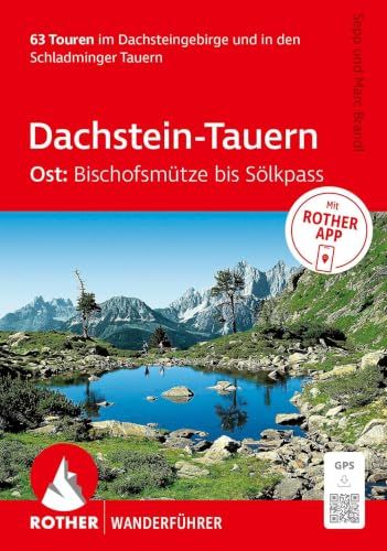 ROTHER Wanderführer Dachstein-Tauern Ost: Bischofsmütze bis Sölkpass. 63 Touren im Dachsteingebirge und in den Schladminger Tauern