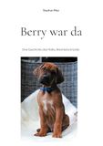 Berry war da: Een verhaal over nabijheid, afscheid en liefde