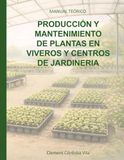 PRODUCCIÓN Y MANTENIMIENTO DE PLANTAS EN VIVEROS Y CENTROS DE JARDINERÍA: MANUAL TEÓRICO