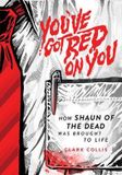 You've 1984 Publishing You've Got Red on You: How Shaun of the Dead Was Brought to Life