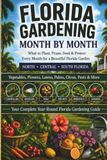 Florida Gardening Month By Month: What to Plant, Prune, Feed & Protect Every Month for a Beautiful Florida Garden