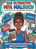 Das MFA Das ultimative MFA Malbuch: von MFA für MFA. Weil Sarkasmus unser Leben rettet.