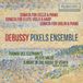 PIAS Nederland Pixels Ensemble Debussy: Sonatas & Piano Works (CD)