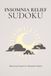 Insomnia Relief Sudoku: Insomnia Relief Sudoku: Sudoku Puzzles for Insomnia Relief | A Peaceful Escape for Restless Evenings | 6x9 Inches, 110 Pages | 50+ Puzzles | Solutions Included