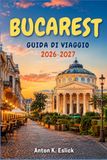 BUCAREST GUIDA DI VIAGGIO 2026-2027