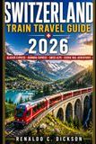 Switzerland Train Travel Guide 2026