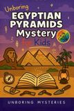 Unboring Mysteries History Mysteries for Kids- Unboring Egyptian Pyramids Mystery for Kids