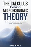 The Calculus Behind Microeconomic Theory: How Derivatives, Integrals, and Optimization Explain Economic Decisions