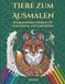 Tiere zum Ausmalen: 50 fantastische Tiermotive – Entspannendes Anti-Stress Malbuch für Erwachsene und Jugendliche