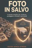 Foto in salvo: Il metodo semplice per riordinare, proteggere e ritrovare i tuoi ricordi
