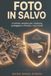 Foto in salvo: Il metodo semplice per riordinare, proteggere e ritrovare i tuoi ricordi