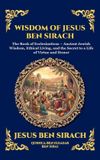 Wisdom The Library of Alexandria Wisdom of Jesus ben Sirach: The Book of Ecclesiasticus - Ancient Jewish Wisdom, Ethical Living, and the Secret to a Life of Virtue and Honor (Deluxe Hardcover Edition For Easy Reading)