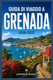 GUIDA DI VIAGGIO A GRENADA 2026-2027