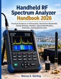Handheld RF Spectrum Analyzer Handbook 2026: Practical Guidance on Attenuation, Resolution Bandwidth, Sweep Settings, Markers, Signal Identification, Antennas, and Equipment Care