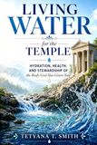 Living Water for the Temple: Hydration, Health, and Stewardship of the Body God Has Given You