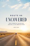 Route 66 Uncovered: Remarkable True Stories
