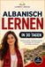 Albanisch lernen in 30 Tagen: Nützliche Sätze, realistische Dialoge und Übungen mit Lösungen für Alltag und Reise