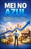 MEI no Azul: O Guia Prático para Organizar o Dinheiro, Separar Contas e Fazer Seu Negócio Crescer Sem Dívidas