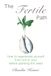 The Fertile Path: How to regenerate yourself from soil to soul before planting the seed