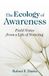 The Ecology of Awareness: Field Notes from a Life of Noticing