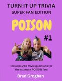 POISON - Volume One: TURN IT UP TRIVIA