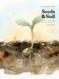 Seeds & Soil: A Year in the Garden — A Horticulture Reference for Parents & Kids