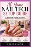 At-Home Libri GmbH Complete Nail Technician Career Guide- At-Home Nail Tech Setup Guide