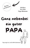 Ganz nebenbei ein guter PAPA: 30 Ideen für echte Papa-Momente Papa zeigt mir wie die Welt funktioniert Perfekt als Geschenk