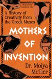 Mothers of Invention: A History of Creativity from the Greek Muses