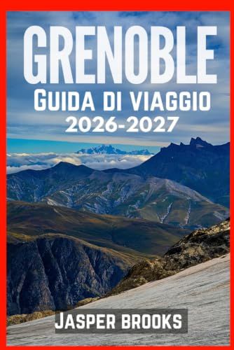 GRENOBLE GUIDA DI VIAGGIO 2026-2027