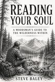 Reading Your Soul: A Woodsman’s Guide to the Wilderness Within