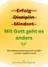 Erfolg? Disziplin? Mindset? Mit Gott geht es anders: Was Selbstoptimierung nicht schafft - und Gott möglich macht