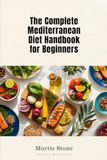 The Complete Mediterranean Diet Handbook For Beginners