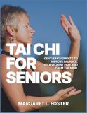 TAI CHI FOR SENIORS: Gentle Movements to Improve Balance, Relieve Joint Pain, and Calm the Mind