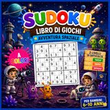 Sudoku per bambini dai 6 ai 10 anni: Edizione Avventura Spaziale