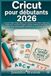 Cricut pour débutants 2026: Le guide étape-étape-étape, sans stress et en couleur, étape par étape pour concevoir l'espace, chaque matériau et de ... vinyle gaspillé, confusion ou recommencement