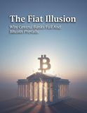 The Fiat The Fiat Illusion: Why Central Banks Fail And Bitcoin Prevails